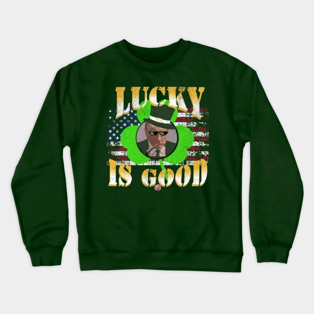Trump St Patricks Day Funny Lucky is Good Political Gift Idea Crewneck Sweatshirt by anarchyunion